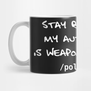 Stay Back My Autism is Weaponized - /pol/ - version 2 Mug